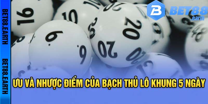 Bạch thủ lô khung 5 ngày có lợi ích và nhược điểm riêng