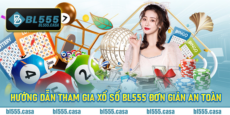 Hướng dẫn tham gia xổ số Bl555 đơn giản an toàn